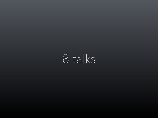 8 talks
