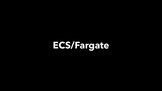 ECS/Fargate
