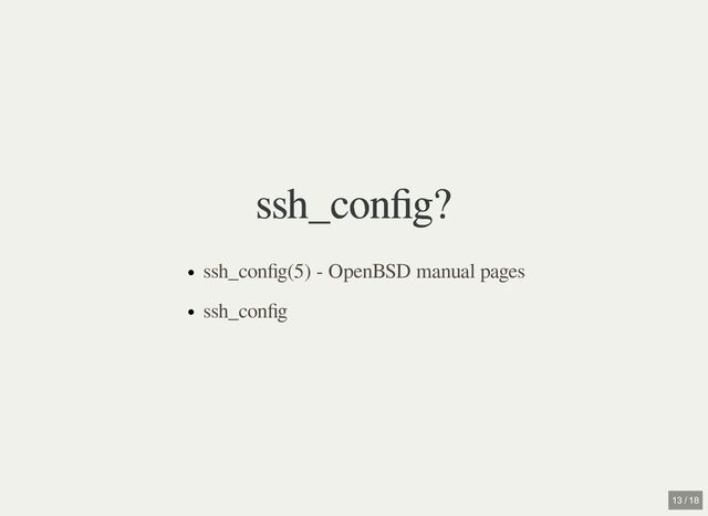 ssh_config?
ssh_config?
ssh_config(5) - OpenBSD manual pages
ssh_config
13 / 18

