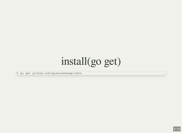 install(go get)
install(go get)
$ go get github.com/quantumsheep/sshs
8 / 18
