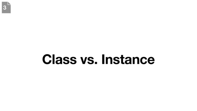 Class vs. Instance
3
