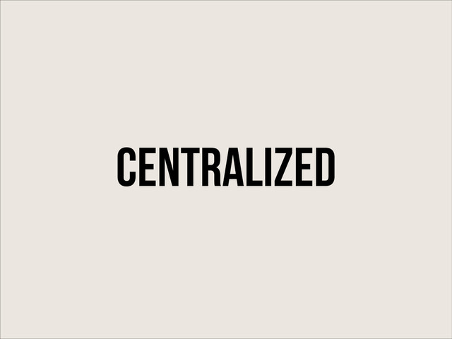 centralized
