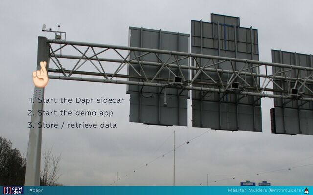 🤞🏻
🤞🏻
🤞🏻
🤞🏻
🤞🏻
1. Start the Dapr sidecar
2. Start the demo app
3. Store / retrieve data
#dapr Maarten Mulders (@mthmulders)
