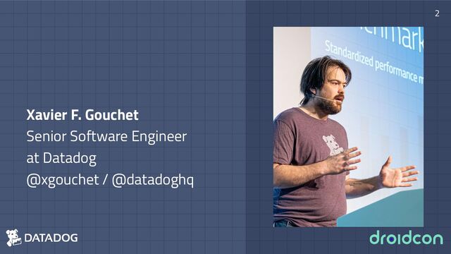 Xavier F. Gouchet
Senior Software Engineer
at Datadog
@xgouchet / @datadoghq
2
