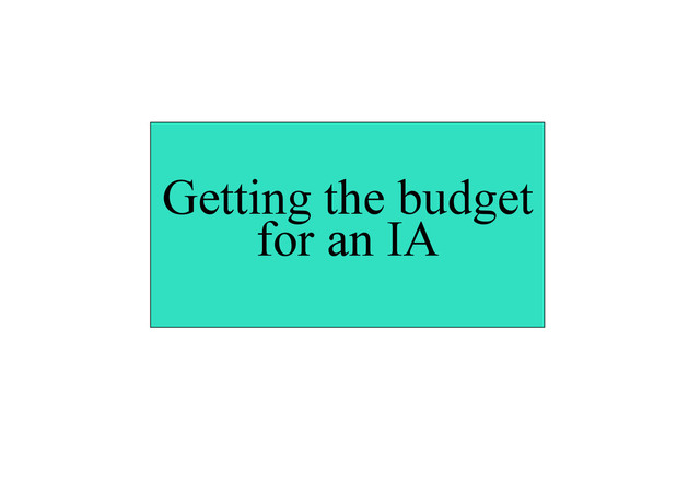 I am not an IA but
Getting the budget for an IA
I am not an IA but
Getting the budget
for an IA
