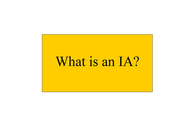 I am not an IA but
What is an IA?
What is an IA?
What is an IA?
