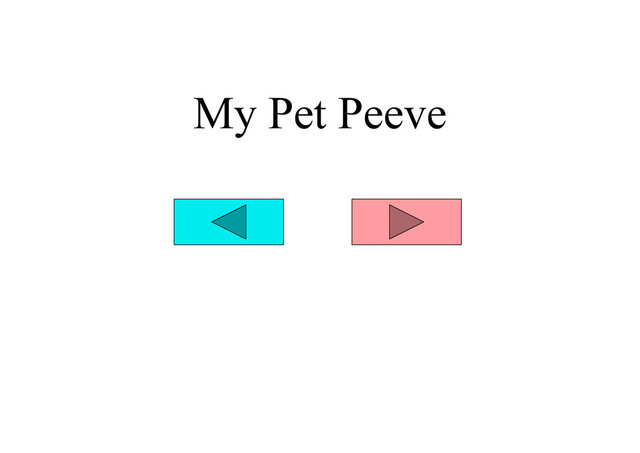 My Pet Peeve
