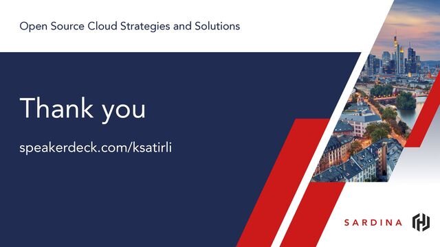 Open Source Cloud Strategies and Solutions
speakerdeck.com/ksatirli
Thank you
