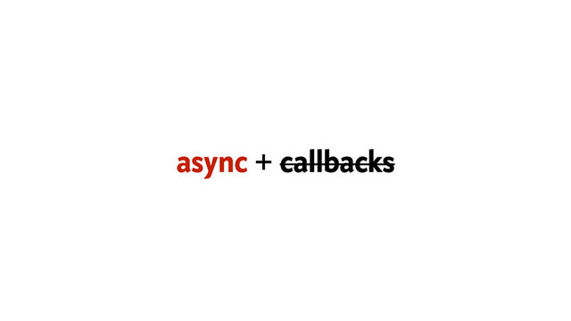 async + callbacks
