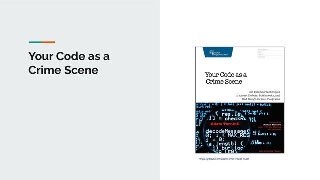 Your Code as a
Crime Scene
https://github.com/adamtornhill/code-maat
