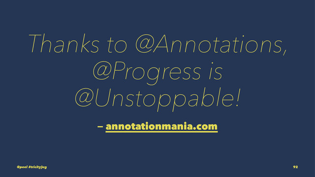 Thanks to @Annotations,
@Progress is
@Unstoppable!
— annotationmania.com
@peel #tricityjug 92
