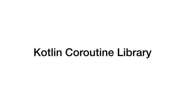 Kotlin Coroutine Library
