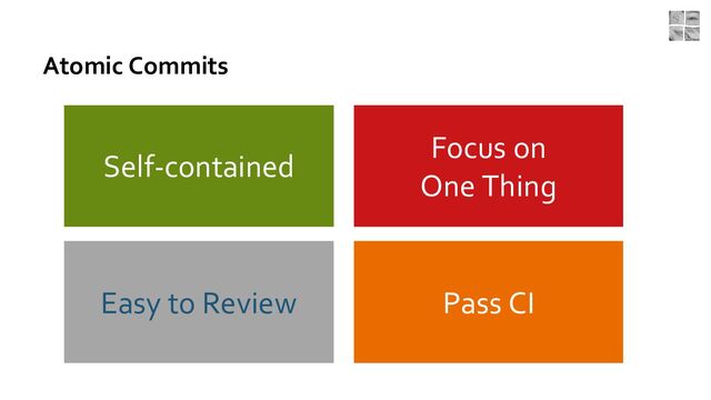 Atomic Commits
Pass CI
Easy to Review
Focus on
One Thing
Self-contained
