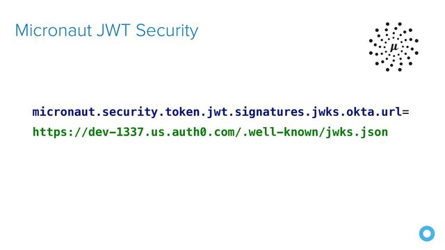micronaut.security.token.jwt.signatures.jwks.okta.url=
https://dev-1337.us.auth0.com/.well-known/jwks.json
Micronaut JWT Security
