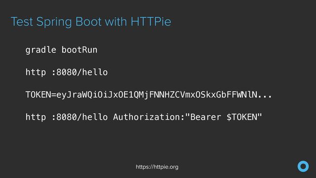 Test Spring Boot with HTTPie
https://httpie.org
gradle bootRun


http :8080/hello


TOKEN=eyJraWQiOiJxOE1QMjFNNHZCVmxOSkxGbFFWNlN...


http :8080/hello Authorization:"Bearer $TOKEN"


