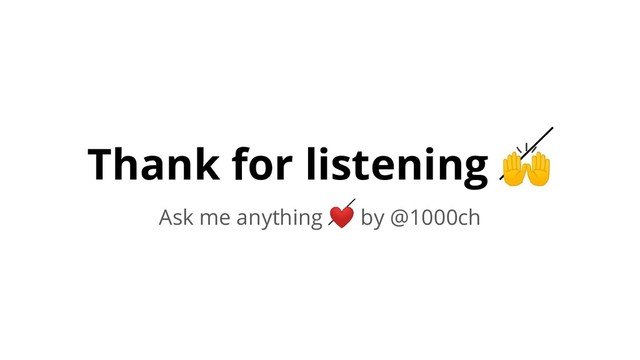Thank for listening 
Ask me anything ❤ by @1000ch
