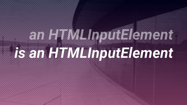 is an HTMLInputElement
is an HTMLInputElement
