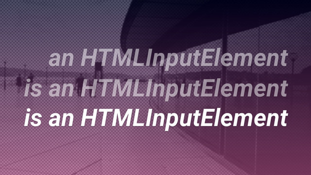 is an HTMLInputElement
is an HTMLInputElement
is an HTMLInputElement
