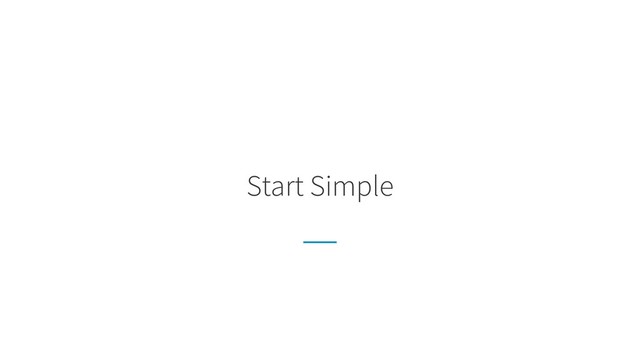 Start Simple
