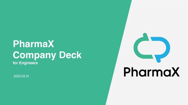 2023.04.01
PharmaX
Company Deck
for Engineers
