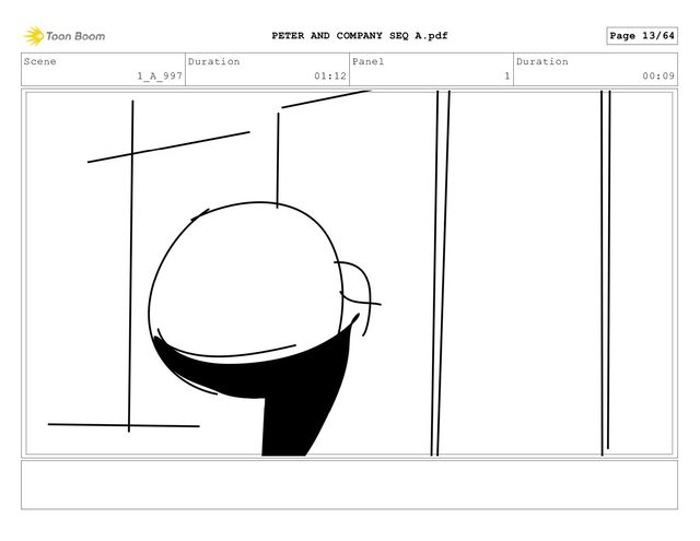 Scene
1_A_997
Duration
01:12
Panel
1
Duration
00:09
Page 13/64
PETER AND COMPANY SEQ A.pdf
