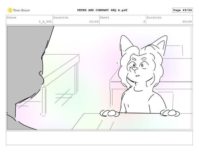 Scene
1_A_991
Duration
01:03
Panel
2
Duration
00:09
Page 49/64
PETER AND COMPANY SEQ A.pdf
