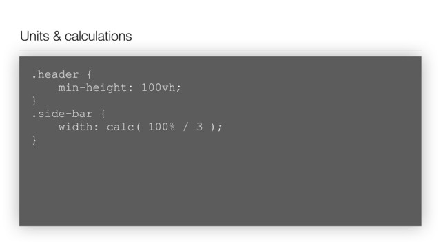Units & calculations
.header { 
min-height: 100vh;  
}
.side-bar { 
width: calc( 100% / 3 );  
}
