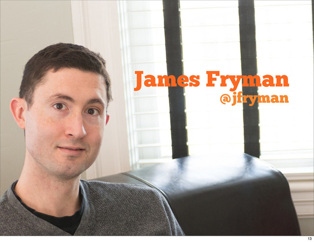 James Fryman
@jfryman
13
