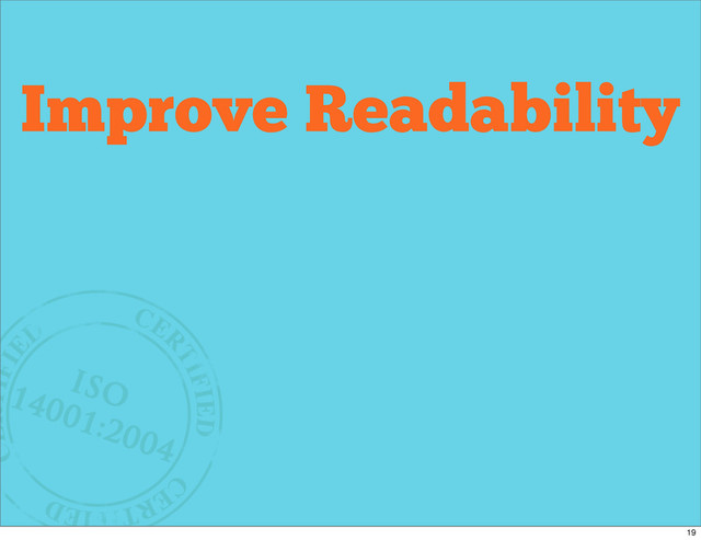 Why
Refactor?
Improve Readability
19
