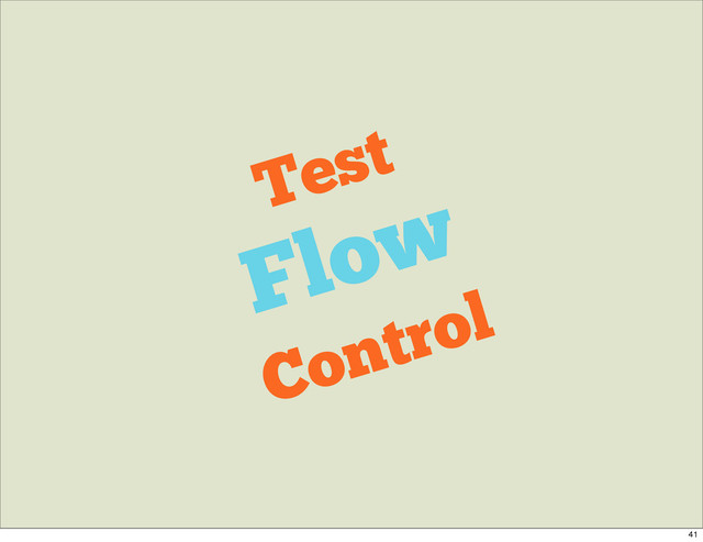 Test
Flow
Control
41
