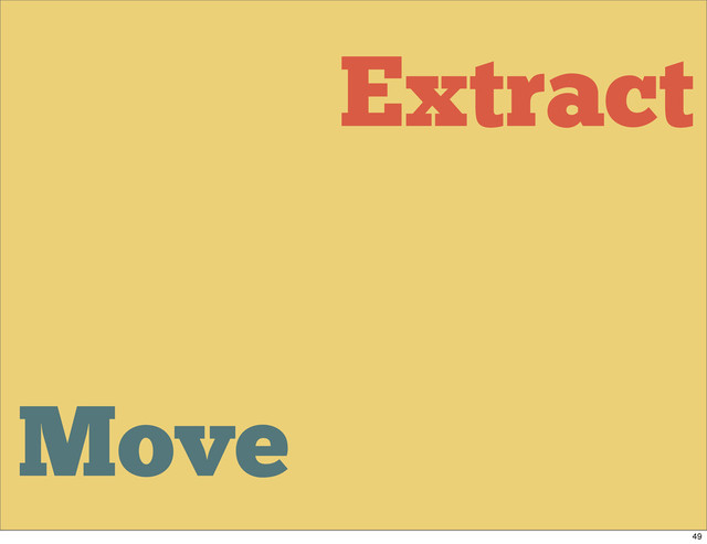 Extract
Move
49
