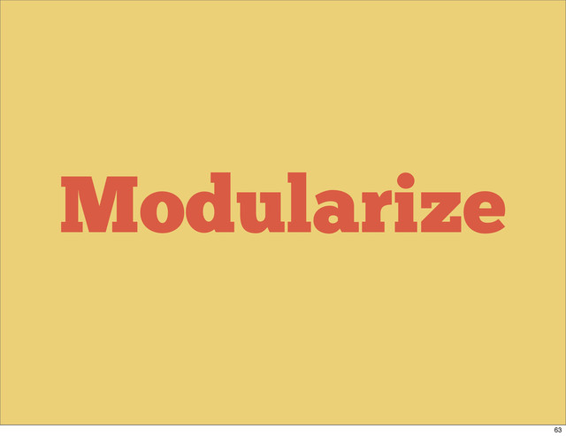 Modularize
63
