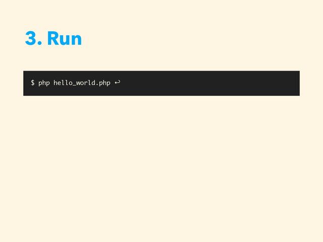 3. Run
$ php hello_world.php ↩︎
