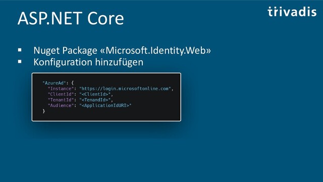 ASP.NET Core
▪ Nuget Package «Microsoft.Identity.Web»
▪ Konfiguration hinzufügen
