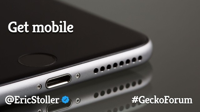 @EricStoller #GeckoForum
Get mobile
