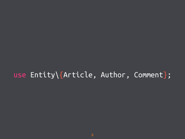 use Entity\{Article, Author, Comment};
6
