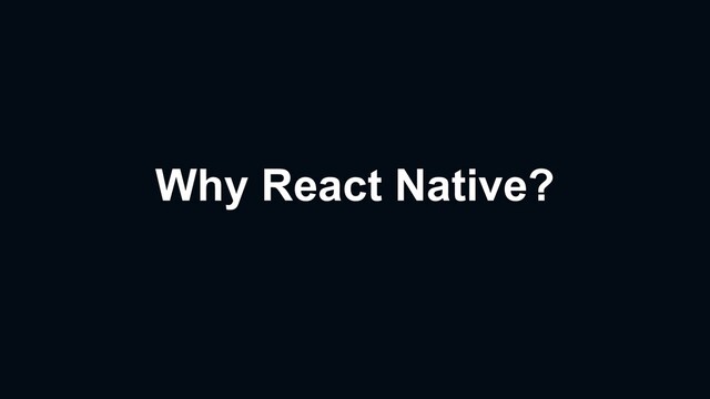 Why React Native?
