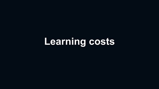 Learning costs
