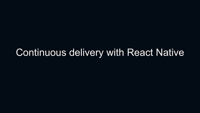 Continuous delivery with React Native
