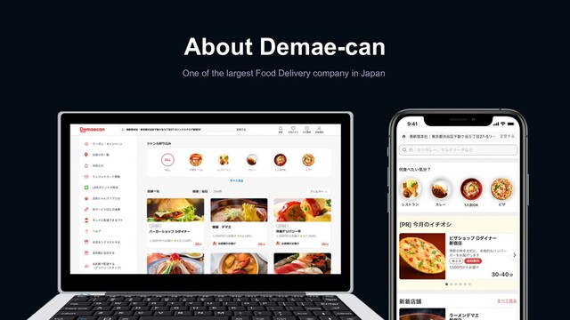 About Demae-can
One of the largest Food Delivery company in Japan

