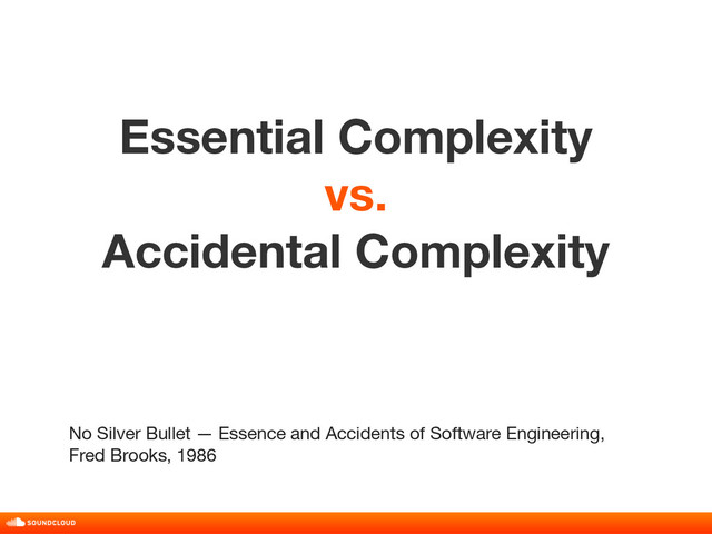Essential Complexity
vs.
Accidental Complexity
title, date, 01 of 10
No Silver Bullet — Essence and Accidents of Software Engineering,
Fred Brooks, 1986
