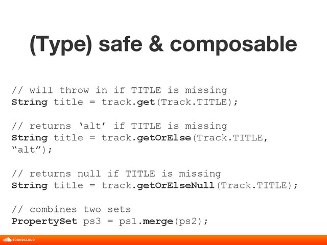(Type) safe & composable
title, date, 01 of 10
// will throw in if TITLE is missing
String title = track.get(Track.TITLE);
// returns ‘alt’ if TITLE is missing
String title = track.getOrElse(Track.TITLE,
“alt”);
// returns null if TITLE is missing
String title = track.getOrElseNull(Track.TITLE);
// combines two sets
PropertySet ps3 = ps1.merge(ps2);
