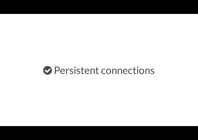 Persistent connections
