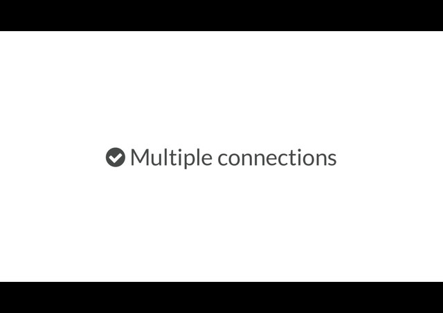 Multiple connections
