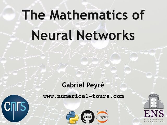 The Mathematics of


Neural Networks
Gabriel Peyré
É C O L E N O R M A L E
S U P É R I E U R E
www.numerical-tours.com
