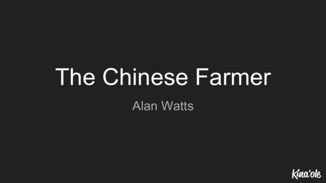 The Chinese Farmer
Alan Watts
