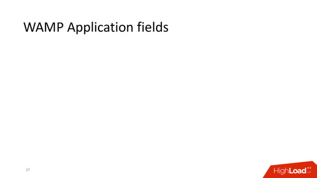 WAMP Application fields
27
