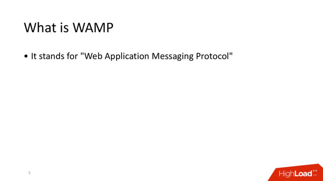 What is WAMP
• It stands for "Web Application Messaging Protocol"
5
