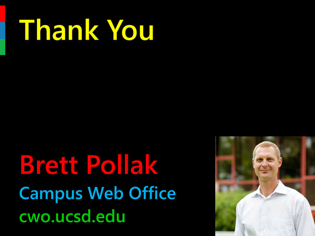 Thank You
Brett Pollak
Campus Web Office
cwo.ucsd.edu
