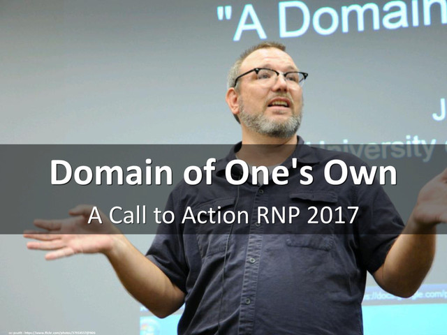 Domain of One's Own
A Call to Action RNP 2017
cc: psutlt - https://www.flickr.com/photos/37914557@N06
